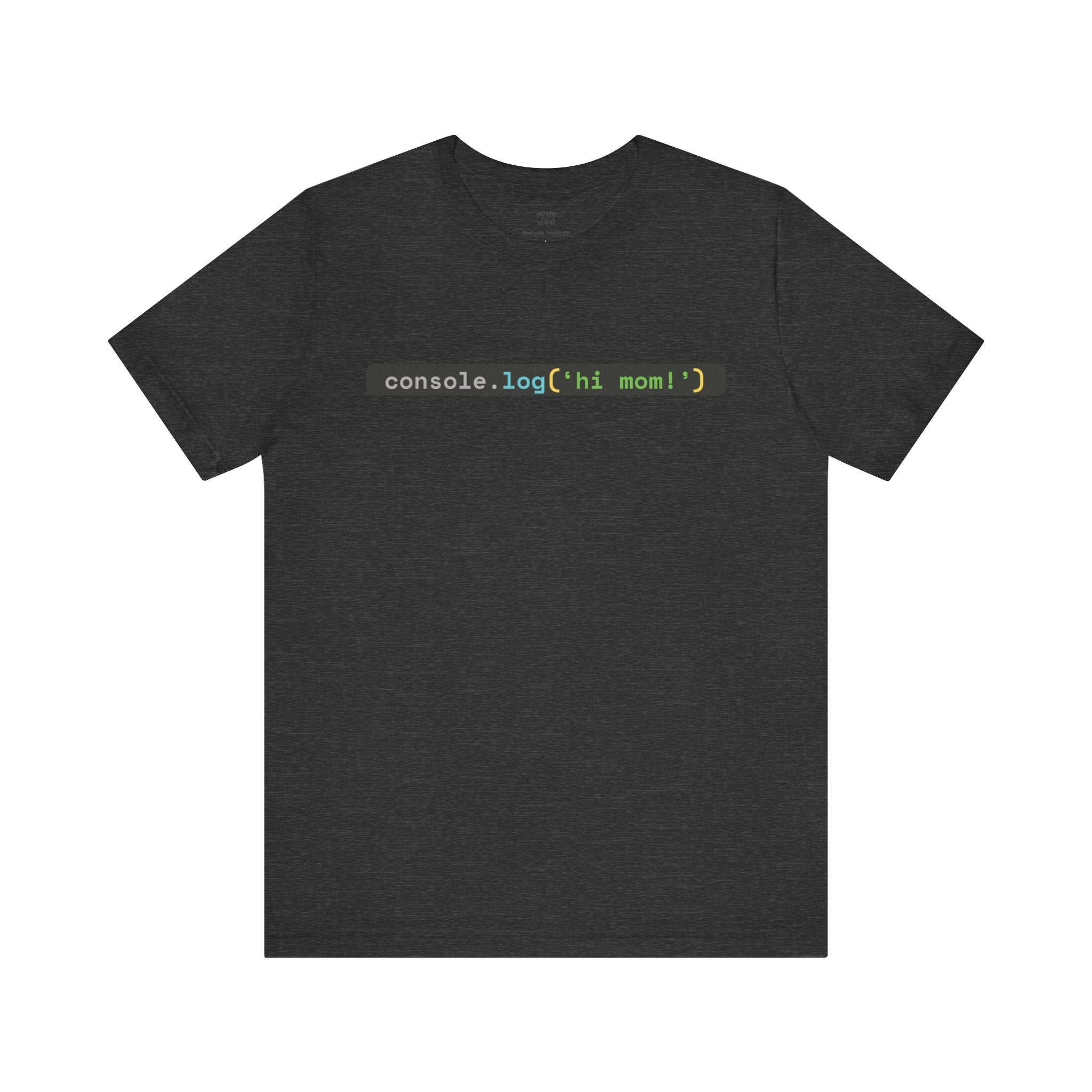 console.log('hi, mom!') Developer Code Humor Tee