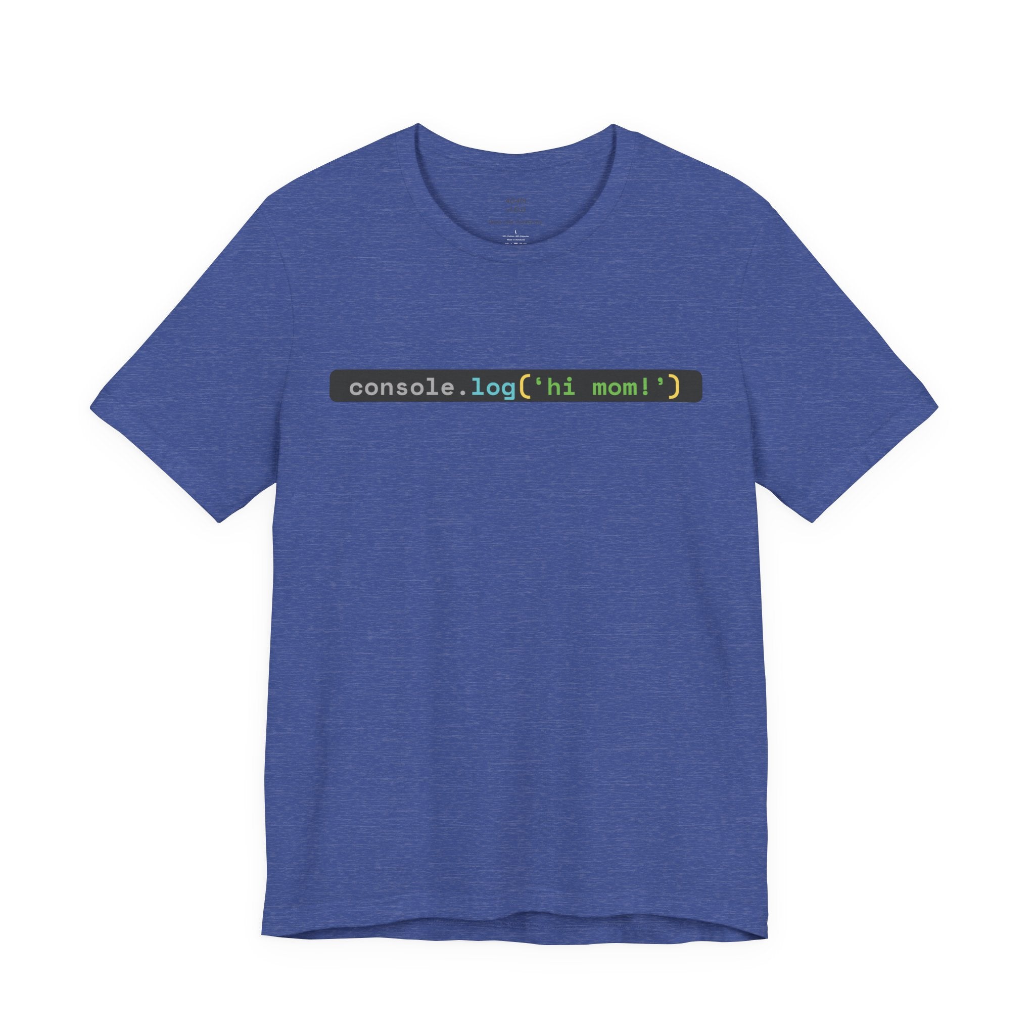 console.log('hi, mom!') Developer Code Humor Tee