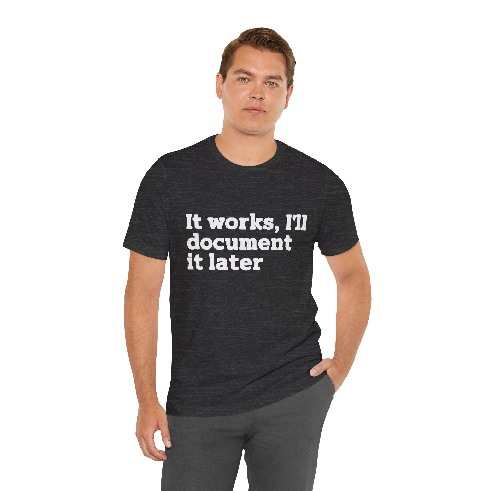 "It works, I'll document it later" Developer Code Humor Tee
