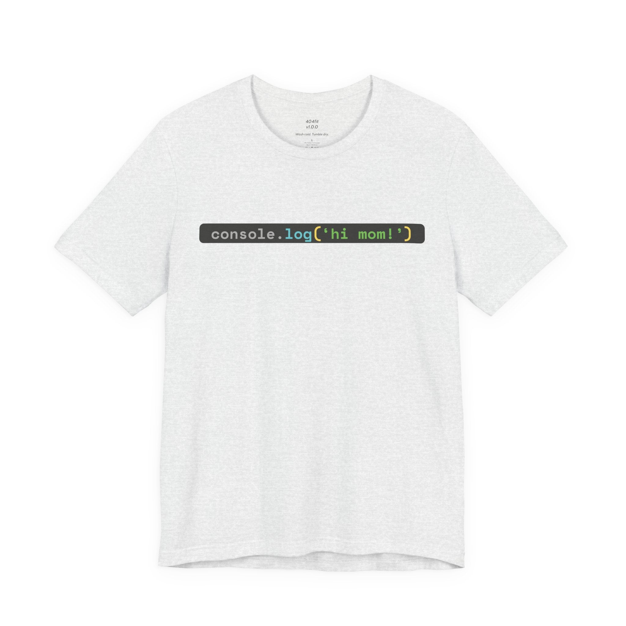 console.log('hi, mom!') Developer Code Humor Tee