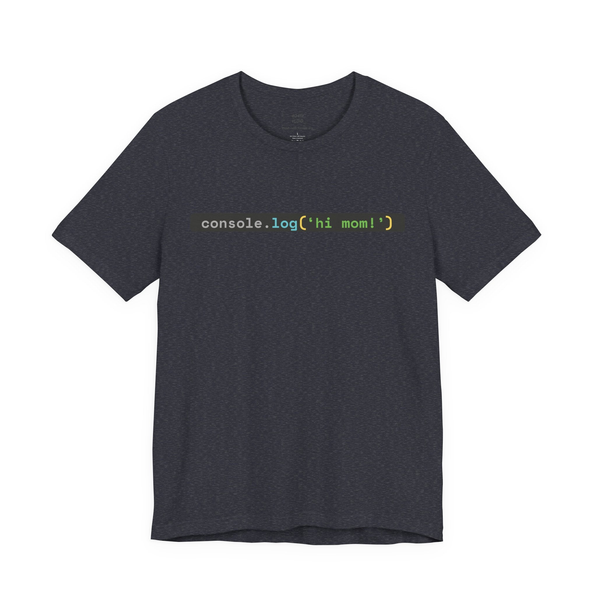console.log('hi, mom!') Developer Code Humor Tee