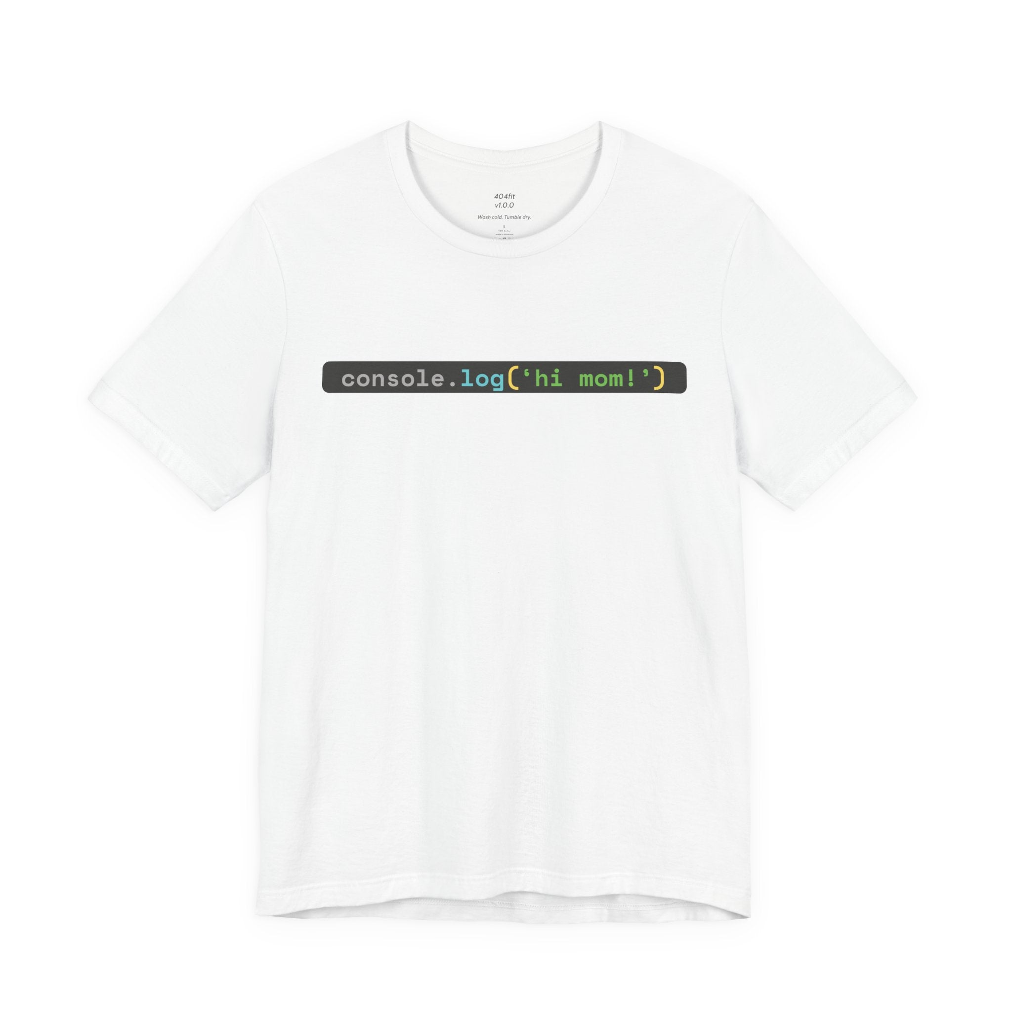 console.log('hi, mom!') Developer Code Humor Tee